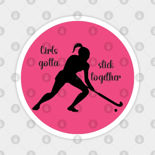 Field Hockey - Girls Gotta Stick Together Magnet by KayBee Gift Shop